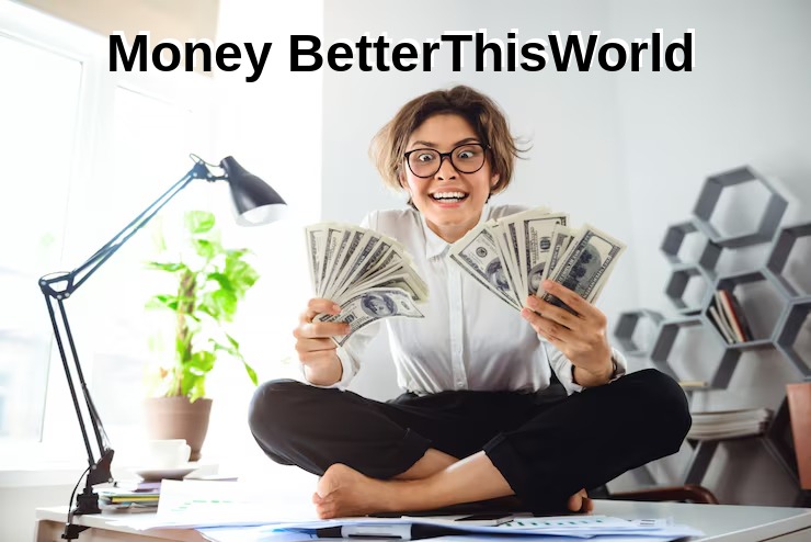 Money BetterThisWorld